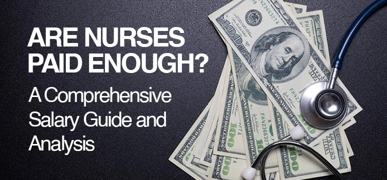 Are Nurses Paid Enough? A Comprehensive Salary Guide and Analysis