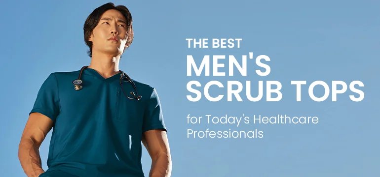 The Best Men's Scrub Tops for Today's Healthcare Professionals