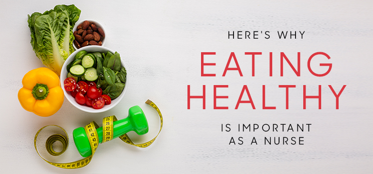 Here's Why Eating Healthy Is Important as a Nurse