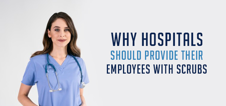 Here's Why Hospitals Should Provide Their Employees with Scrubs