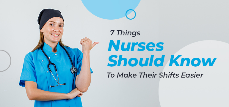 7 Things Nurses Should Know To Make Their Shifts Easier
