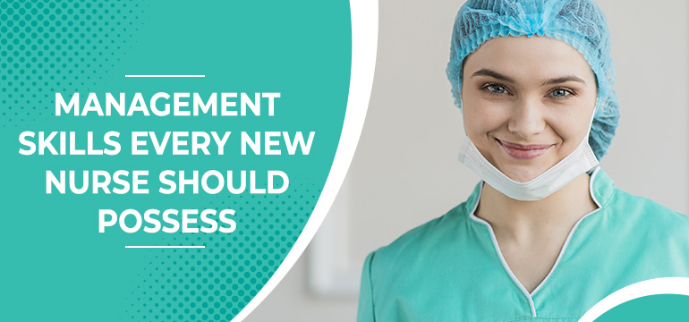 4 Best Management Skills Every New Nurse Should Possess