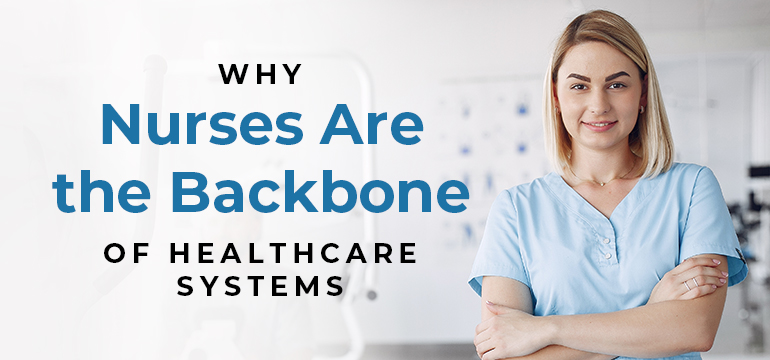 Here's why Nurses Are the Backbone of Healthcare Systems 