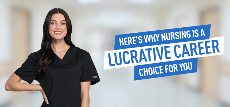 Here's Why Nursing Is A Lucrative Career Choice For You!