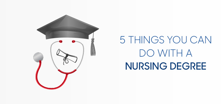 Things You Can Do with a Nursing Degree in 2019 