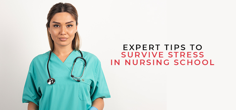 Expert Tips to Survive Stress and Get Through Nursing School