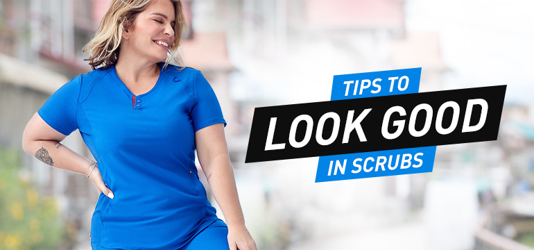 3 Best Tips to Look Good in Scrubs
