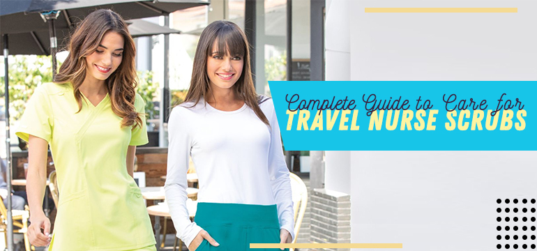 Complete Guide to Care for Travel Nurse Scrubs