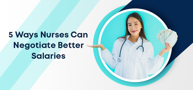5 Ways Nurses Can Negotiate Better Salaries 5 Ways Nurses Can Negotiate Better Salaries