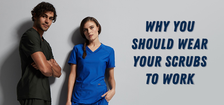 Why You Should Wear Your Scrubs To Work?